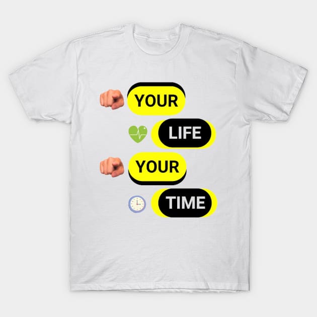 YOUR LIFE YOUR TIME T-Shirt by Aassu Anil